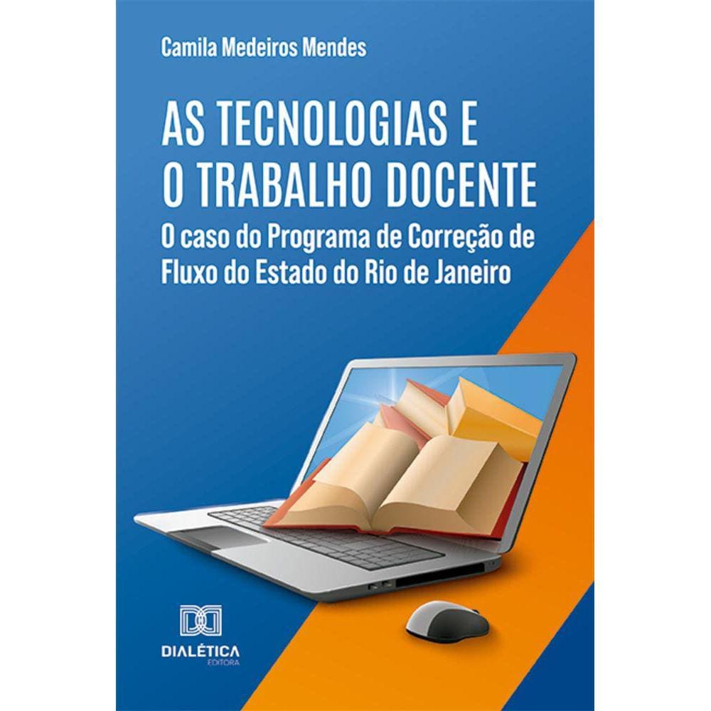 As tecnologias e o trabalho docente - O caso do Programa de Correção de Fluxo do Estado do Rio de Janeiro