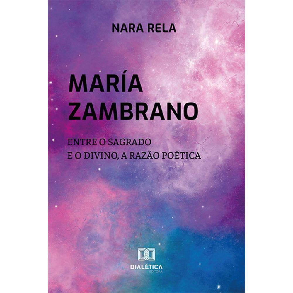 María Zambrano - Entre o Sagrado e o Divino, a Razão Poética