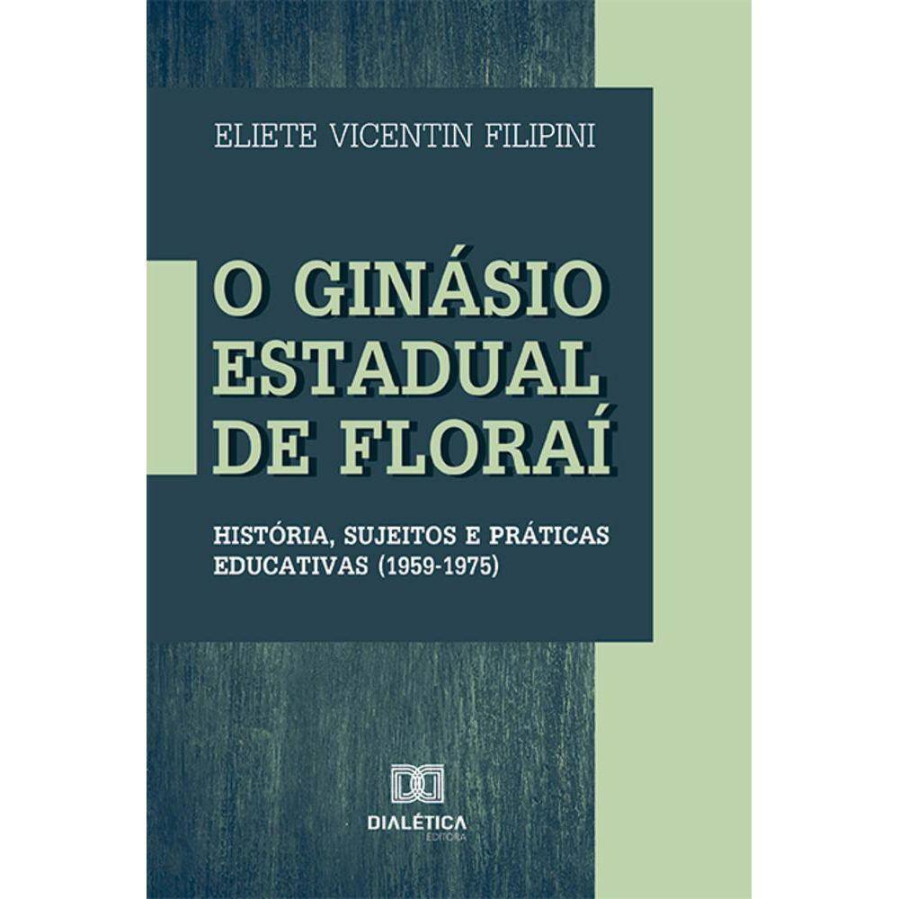O Ginásio Estadual de Floraí - história, sujeitos e práticas educativas (1959-1975)