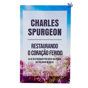 Livro Restaurando O Coração Ferido - Charles Spurgeon Baseado na Bíblia