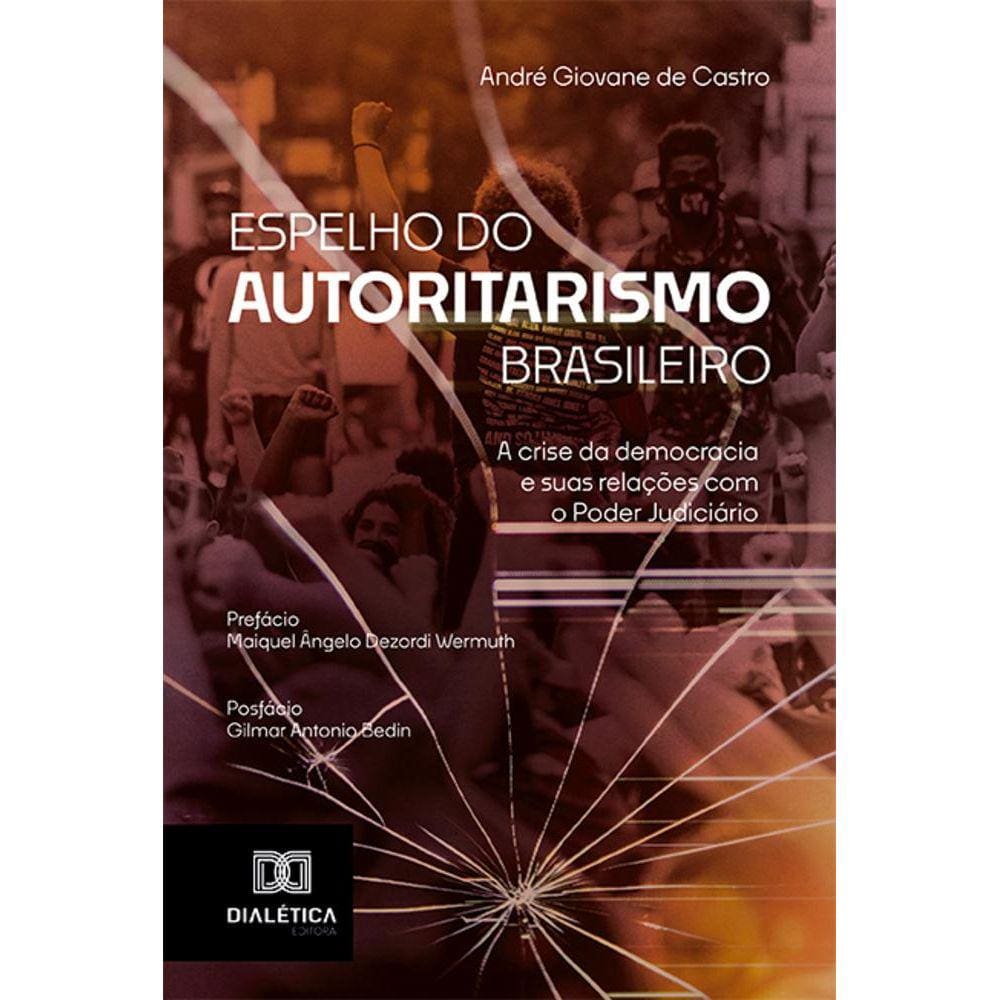 Espelho do autoritarismo brasileiro - A crise da democracia e suas relações com o Poder Judiciário