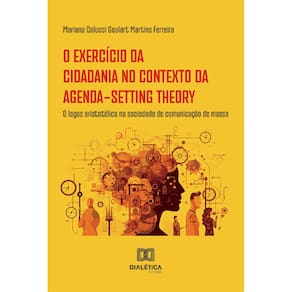O exercício da cidadania no contexto da Agenda-Setting Theory - O logos aristotélico na sociedade de comunicação de massa