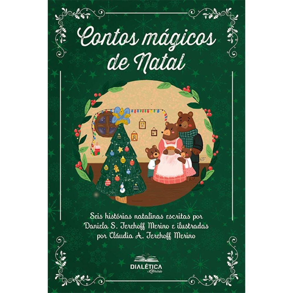 Contos mágicos de Natal - Seis histórias natalinas escritas por Daniela S. Terehoff Merino e ilustradas por Cláudia A. Terehoff Merino