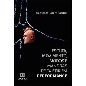 Escuta, Movimento, Modos e Maneiras de Existir em Performance