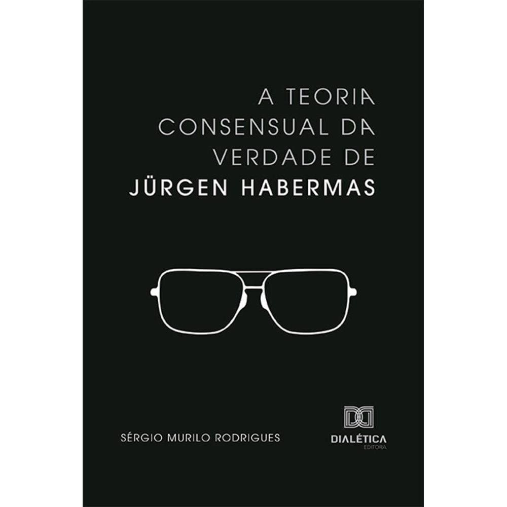 A Teoria consensual da verdade de Jürgen Habermas
