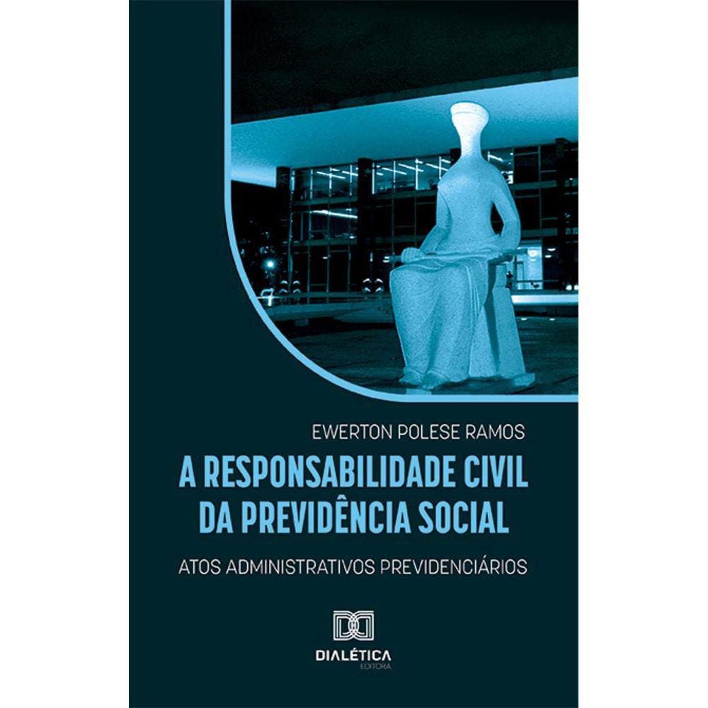 A responsabilidade civil da Previdência Social - Atos administrativos previdenciários