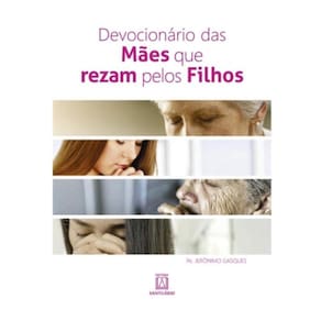 Devocionário Das Mães Que Rezam Pelos Filhos