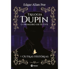 Trilogia Dupin - O Primeiro Detetive - E Outros Contos