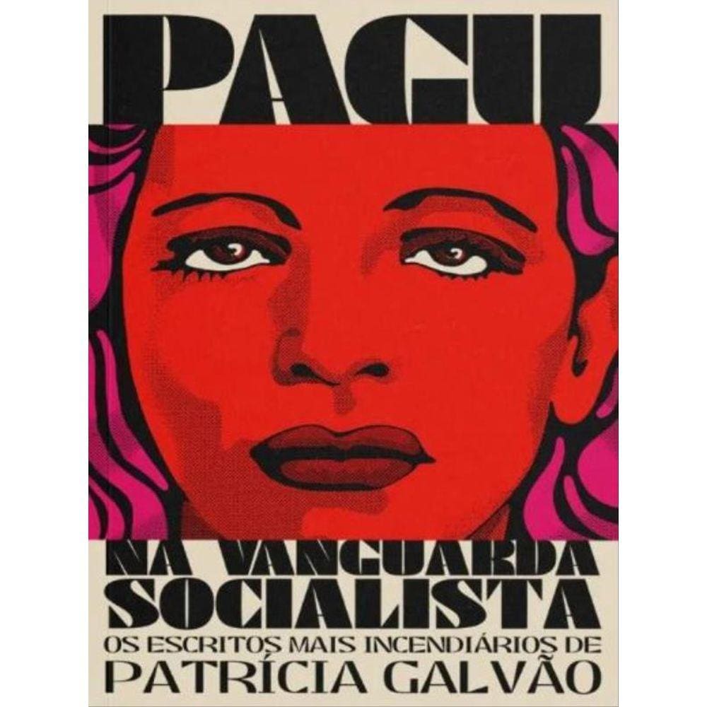 Pagu Na Vanguarda Socialista - Os Escritos Mais Incendiários De Patrícia Galvão