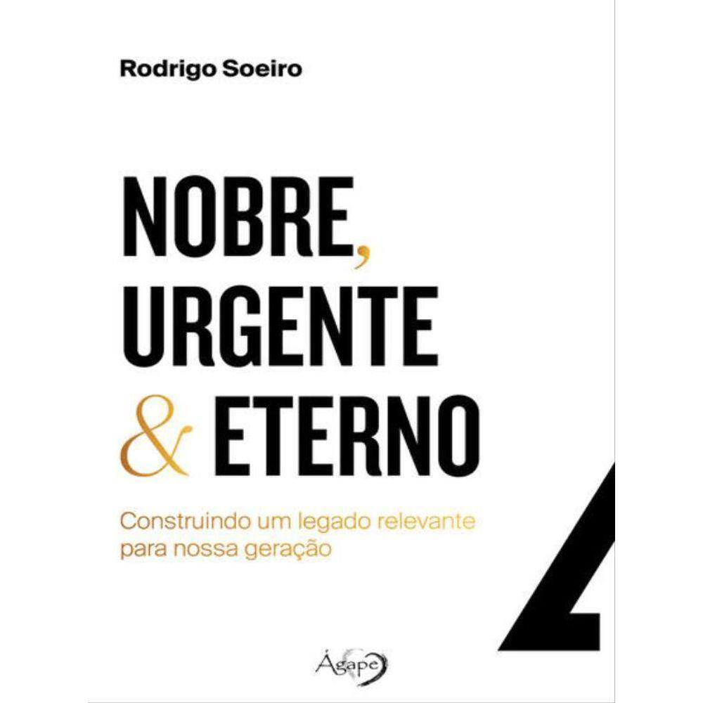 Nobre, Urgente & Eterno – Construindo Um Legado Relevante Para Nossa Geração