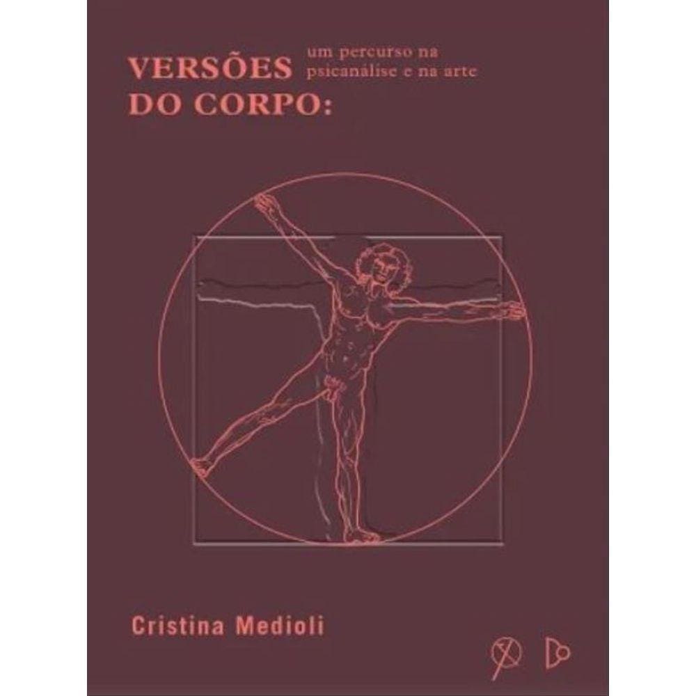 Versões Do Corpo - Uma Percuso Na Psicanálise E Na Arte