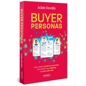 Buyer Personas: Como Construir Perfis De Compradores Para Orientar O Seu Marketing E Vender Muito Ma
