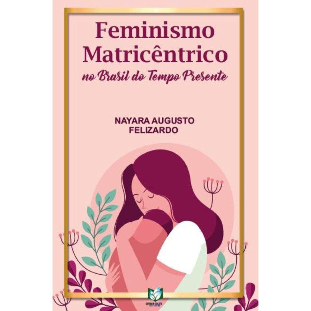 Feminismo matricêntrico no Brasil do tempo presente