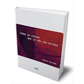 Todas As Coisas Que Já Não São Minhas