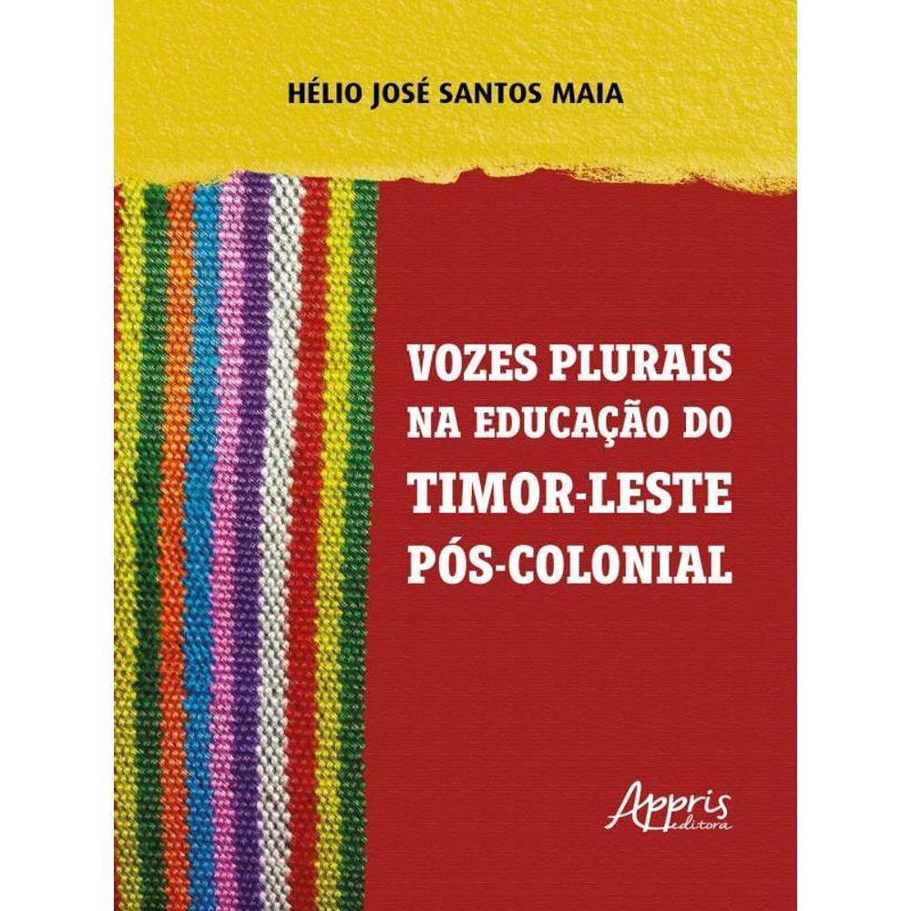 Vozes Plurais Na Educação De Timor-Leste Pós-Colonial