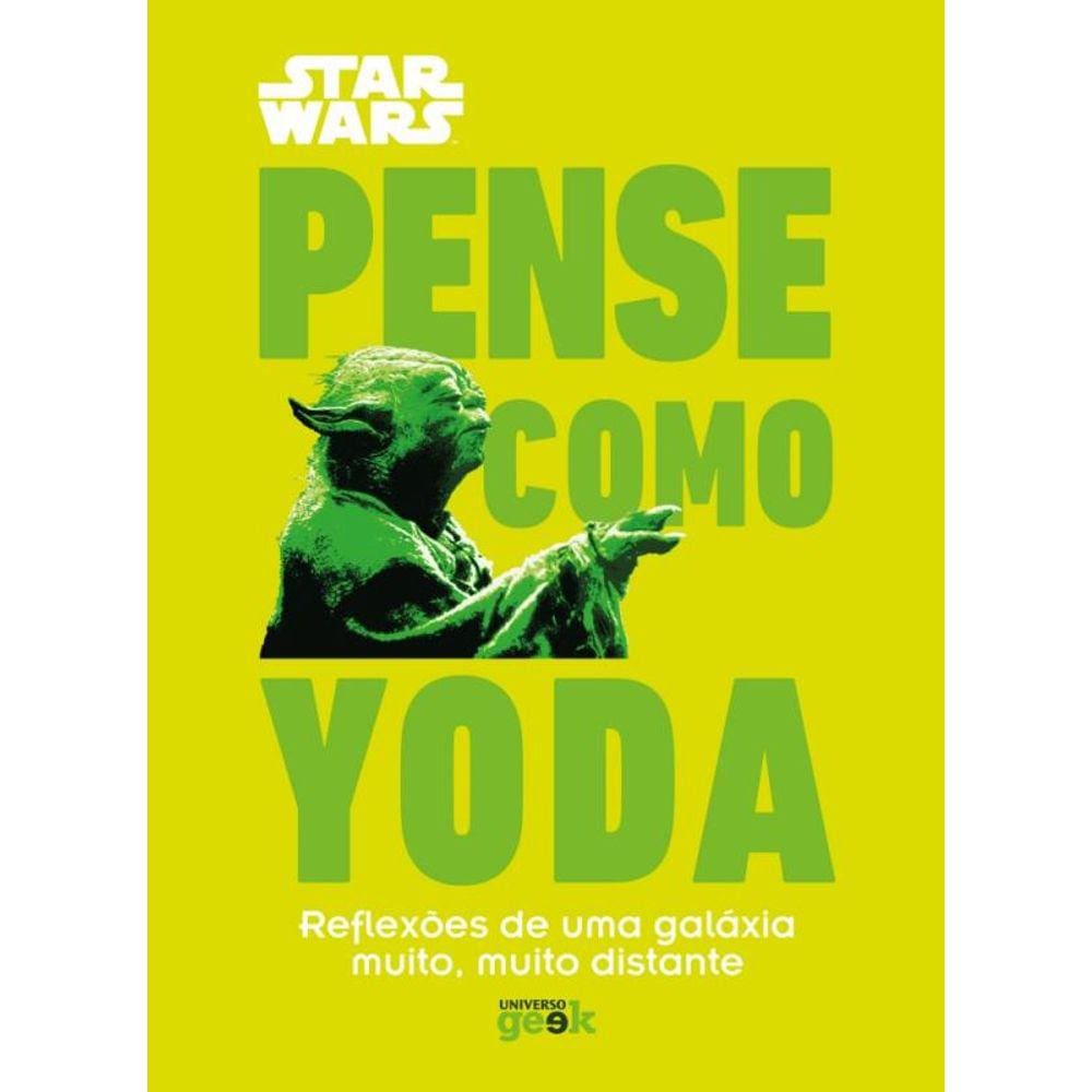 Star Wars - Pense Como Yoda - Reflexões De Uma Galáxia Muito, Muito Distante