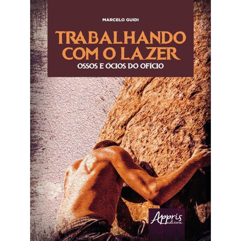 Trabalhando Com O Lazer - Ossos E Ócios Do Ofício