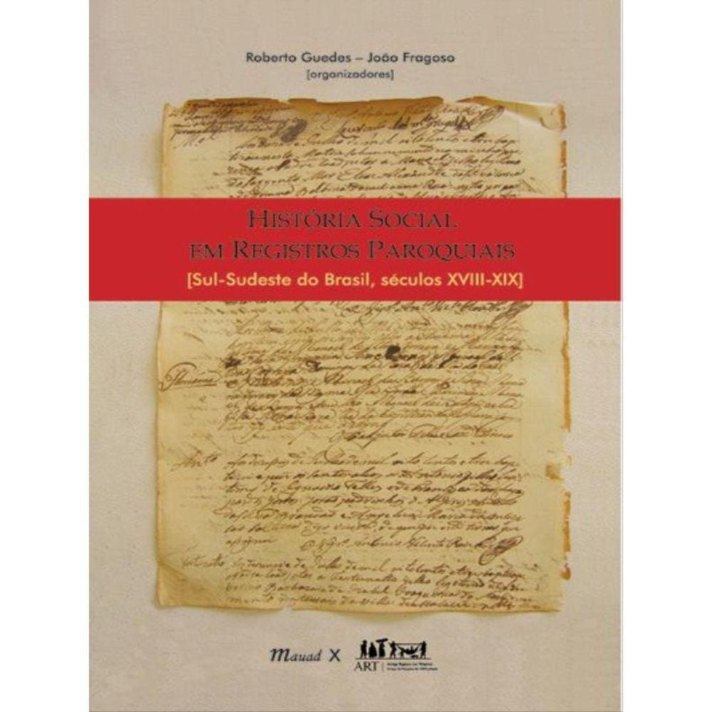 História Social Em Registros Paroquiais: Sul-Sudeste Do Brasil – Séculos Xviii-Xix