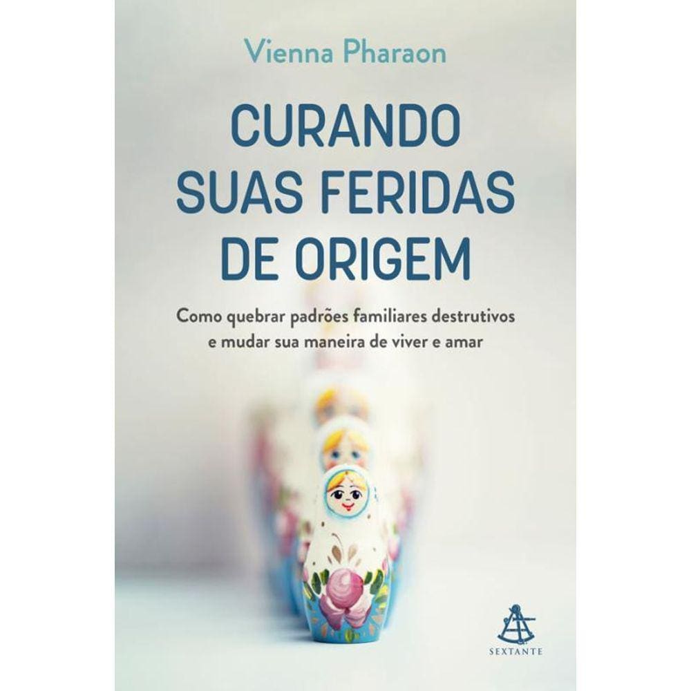 Curando Suas Feridas Origem Como Quebrar Padrões Familiares