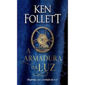 A Armadura da Luz - Kingsbridge: Revolução e Guerra