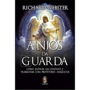 Anjos Da Guarda Como Entrar Em Contato E Trabalhar