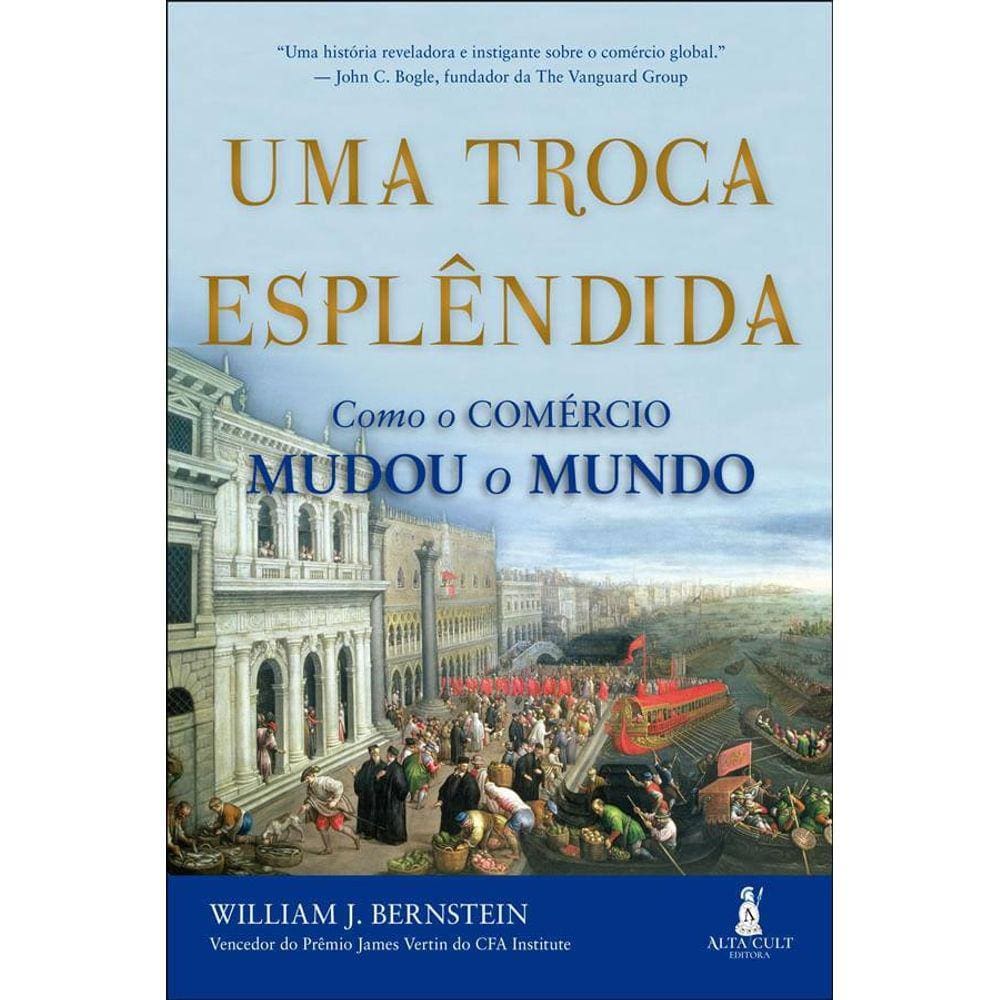 Uma Troca Esplêndida Como O Comércio Mudou O Mundo