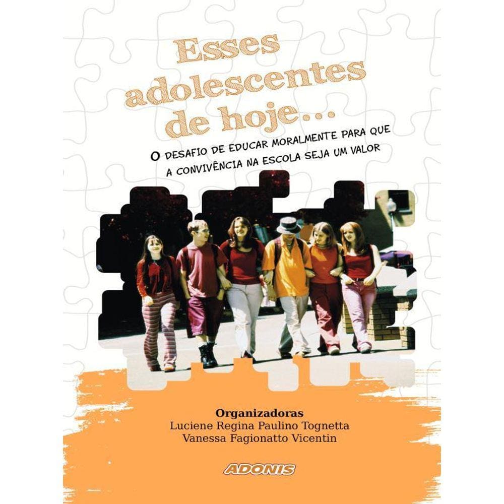 Esses Adolescentes De Hoje... O Desafio De Educar Moralmente Para Que A Convivência Na Escola Seja U