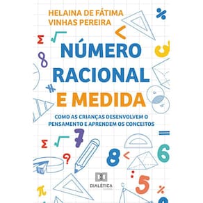 Número racional e medida - Como as crianças desenvolvem o pensamento e aprendem os conceitos