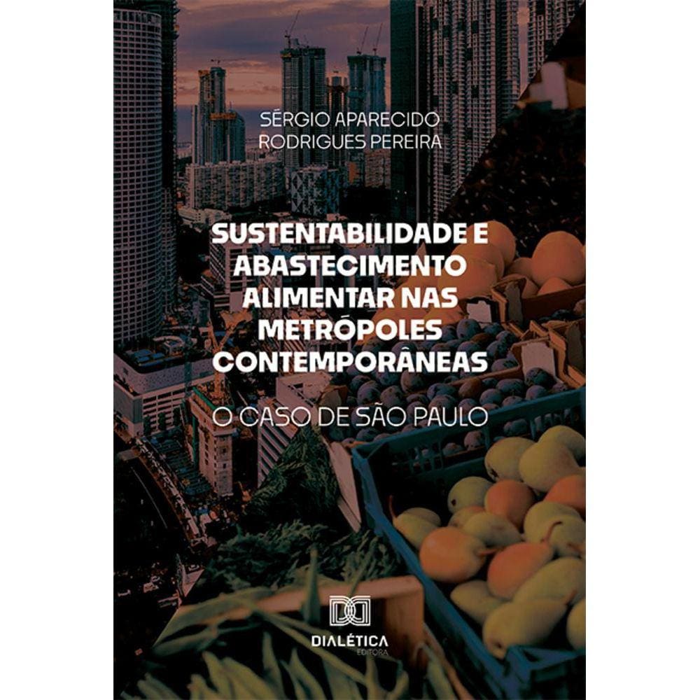 Sustentabilidade e Abastecimento Alimentar nas Metrópoles Contemporâneas - O caso de São Paulo