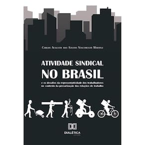Atividade sindical no Brasil e os desafios da representatividade dos trabalhadores no contexto da precarização das relações de trabalho