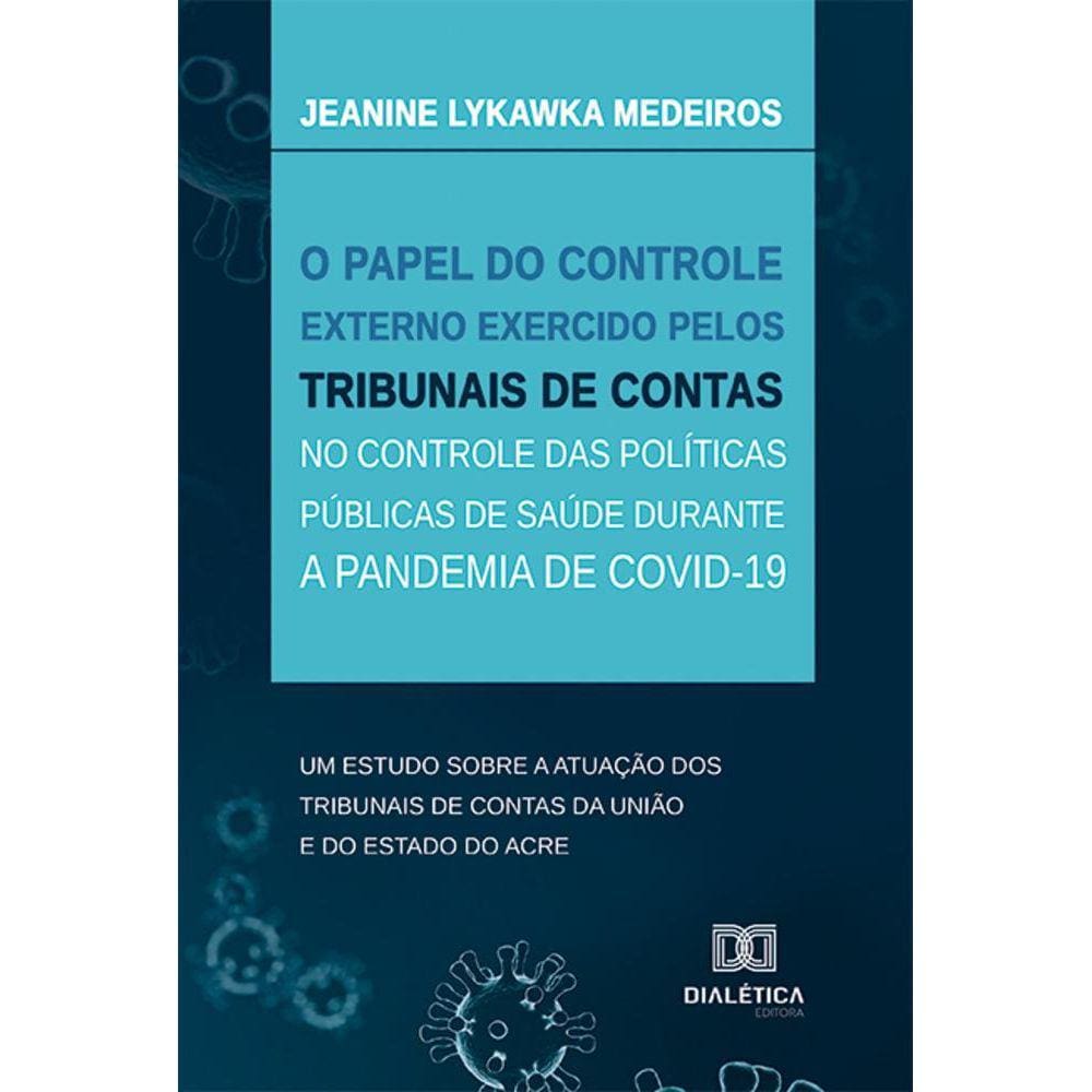 O papel do controle externo exercido pelos Tribunais de Contas no controle das políticas públicas de saúde durante a pandemia de Covid-19 - Um estudo