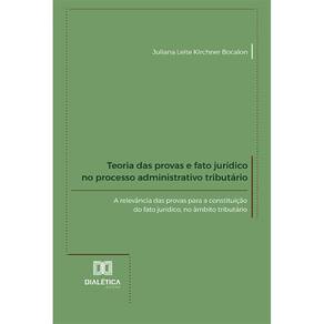 Teoria das provas e fato jurídico no processo administrativo tributário - A relevância das provas para a constituição do fato jurídico, no âmbito tri