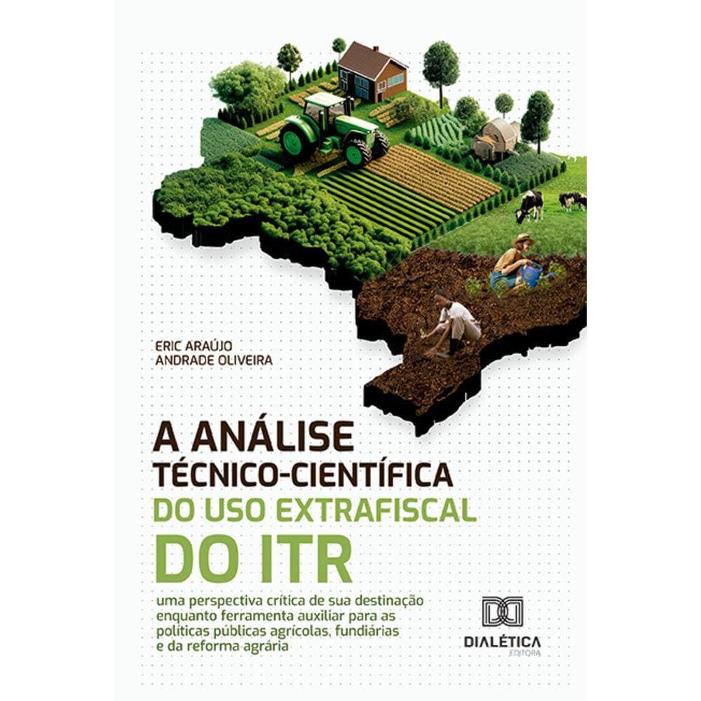 A Análise Técnico-Científica do Uso Extrafiscal do ITR - Uma perspectiva crítica de sua destinação enquanto ferramenta auxiliar para as políticas púb