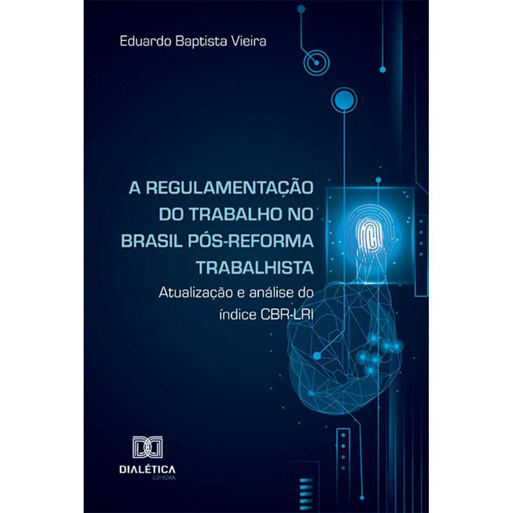 A regulamentação do trabalho no Brasil pós-reforma trabalhista - Atualização e análise do índice CBR-LRI