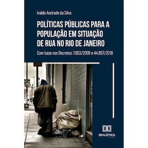 Políticas públicas para a população em situação de rua no Rio de Janeiro - Com base nos Decretos 7.053/2009 e 44.857/2018