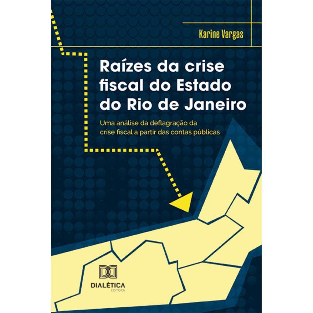 Raízes da crise fiscal do Estado do Rio de Janeiro - Uma análise da deflagração da crise fiscal a partir das contas públicas