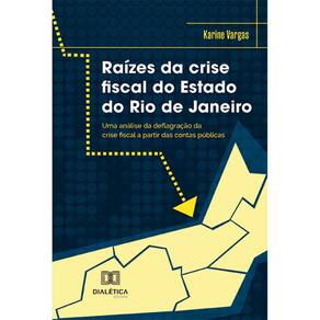 Raízes da crise fiscal do Estado do Rio de Janeiro - Uma análise da deflagração da crise fiscal a partir das contas públicas