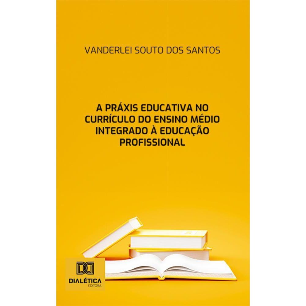 A práxis educativa no currículo do Ensino Médio Integrado à Educação Profissional