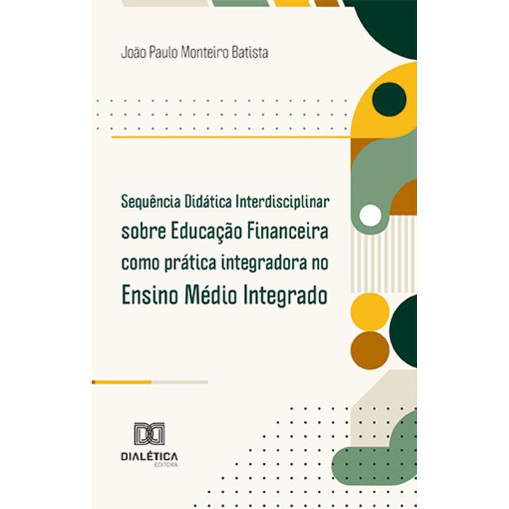 Sequência Didática Interdisciplinar sobre Educação Financeira como prática integradora no Ensino Médio Integrado