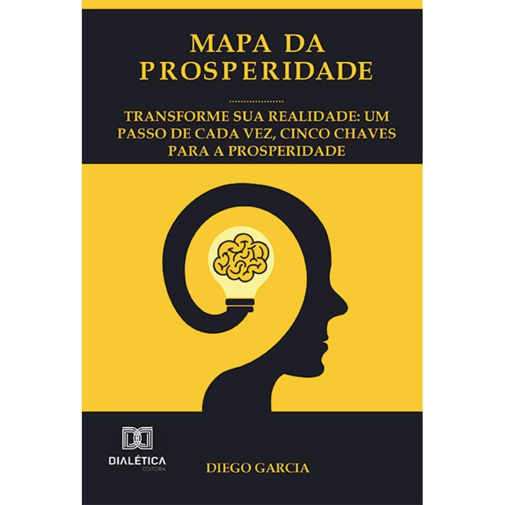 Mapa da Prosperidade: Transforme sua realidade - Um passo de cada vez, cinco chaves para a prosperidade