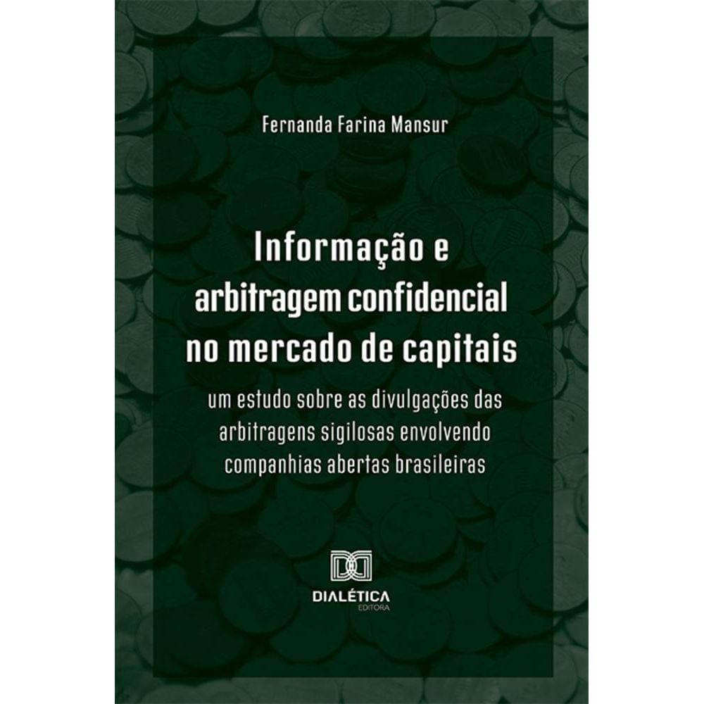 Informação e arbitragem confidencial no mercado de capitais - Um estudo sobre as divulgações das arbitragens sigilosas envolvendo companhias abertas