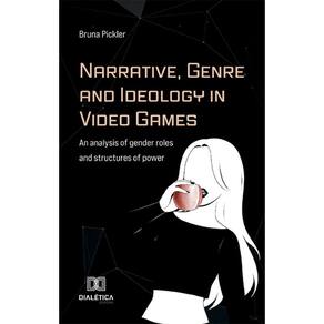 Narrative, Genre and Ideology in Video Games - An analysis of gender roles and structures of power