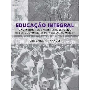 Educação Integral - Caminhos Possíveis Para O Pleno Desenvolvimento Da Pessoa Humana?