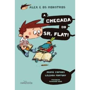 Alex e Os Monstros - Vol. 01 - a Chegada Do Sr. Flat!