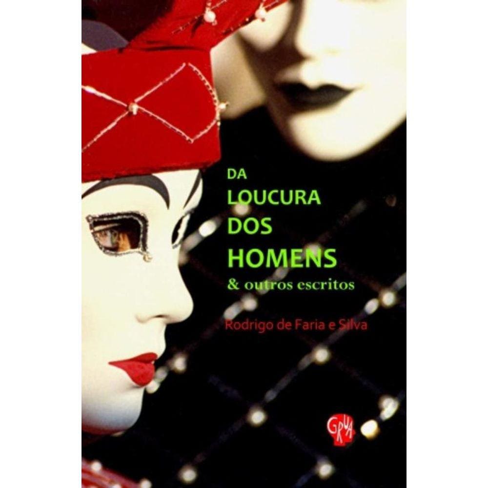 Da Loucura Dos Homens & Outros Escritos