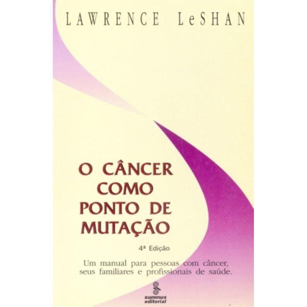 O Câncer Como Ponto De Mutação - Um Manual Para Pessoas Com Câncer, Seus Familiares E Profissionais