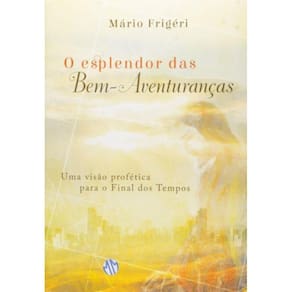 Esplendor Das Bem-Aventurancas, O: Uma Visao Profe