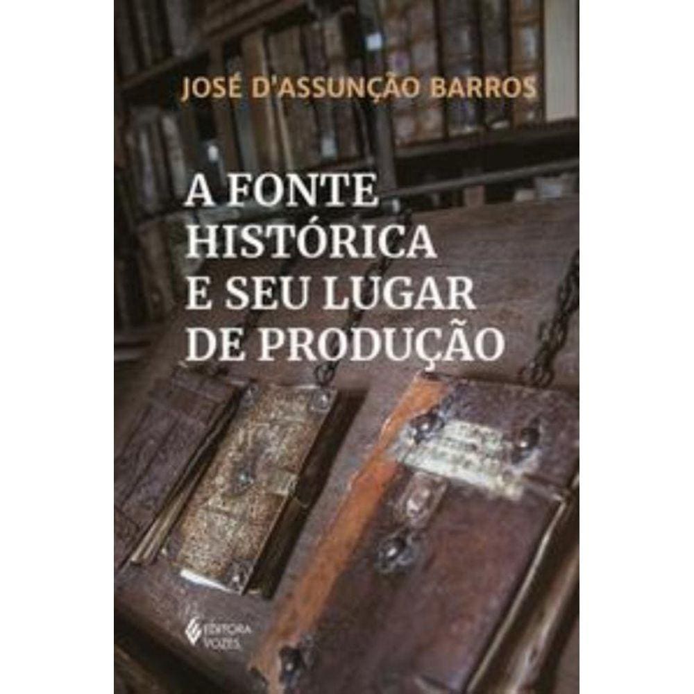 Fonte Historica E Seu Lugar De Producao, A