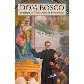 Dom Bosco, Presente De Deus Para As Juventudes