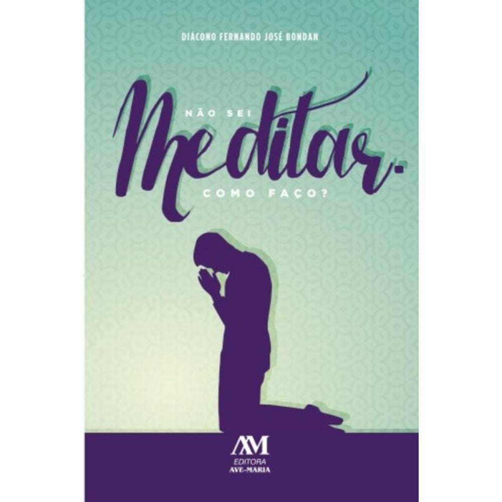 Não Sei Meditar - Como Faço?